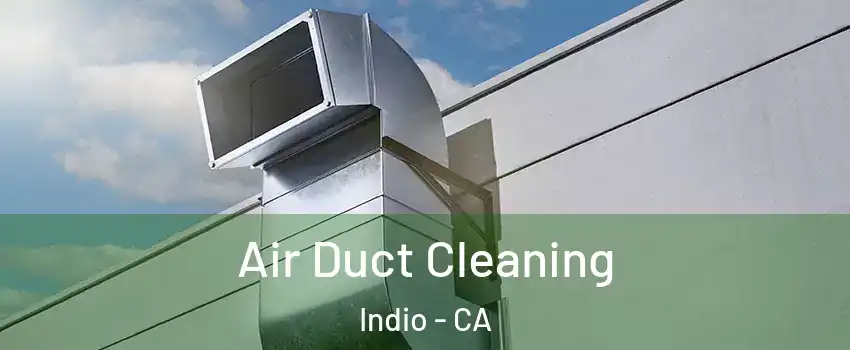  Air Duct Cleaning Indio - CA