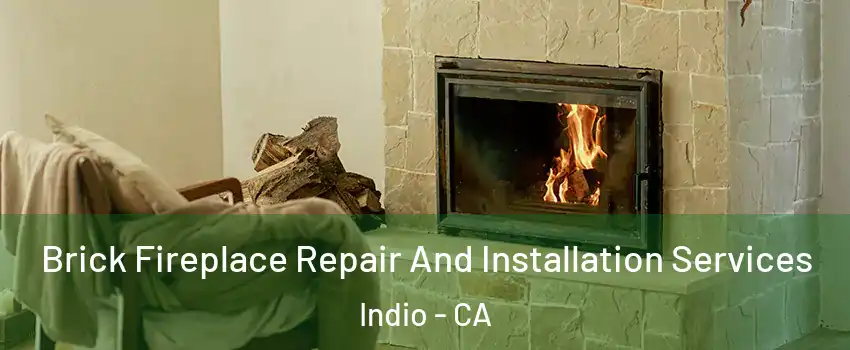  Brick Fireplace Repair And Installation Services Indio - CA