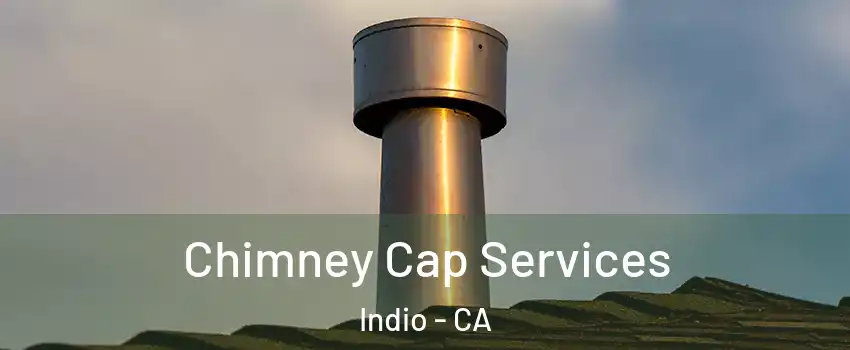  Chimney Cap Services Indio - CA