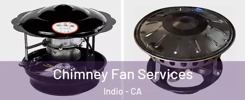 Chimney Fan Services Indio - CA