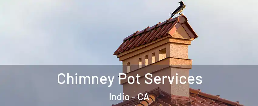  Chimney Pot Services Indio - CA