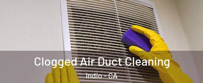  Clogged Air Duct Cleaning Indio - CA