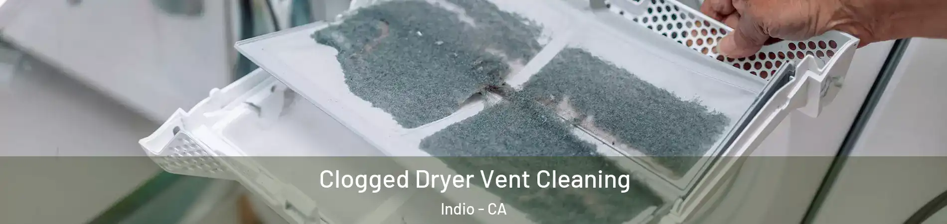  Clogged Dryer Vent Cleaning Indio - CA