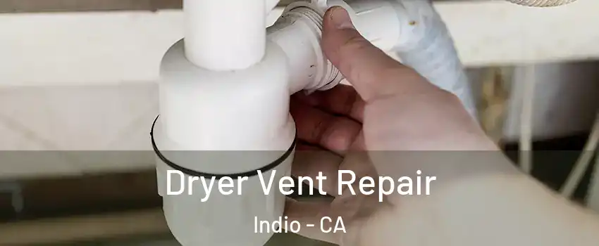  Dryer Vent Repair Indio - CA