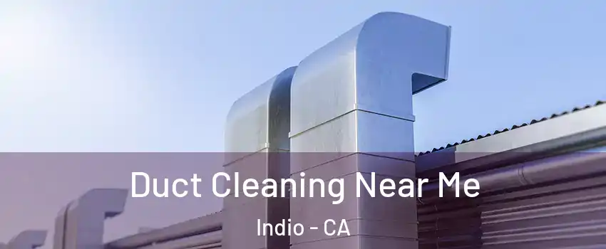  Duct Cleaning Near Me Indio - CA