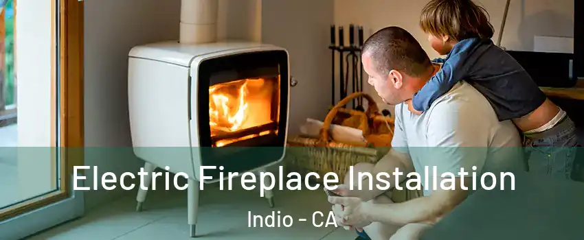  Electric Fireplace Installation Indio - CA