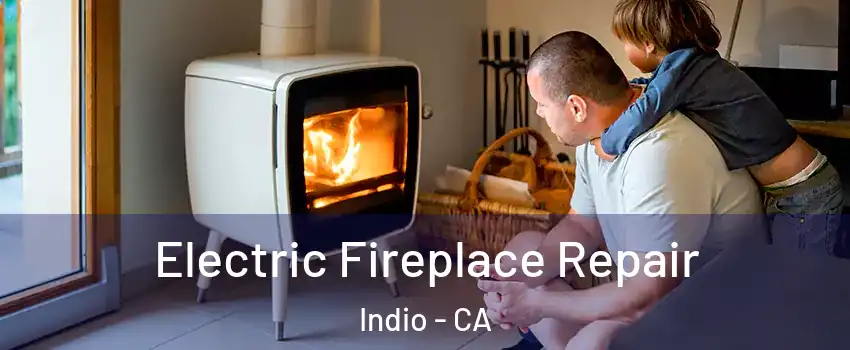  Electric Fireplace Repair Indio - CA