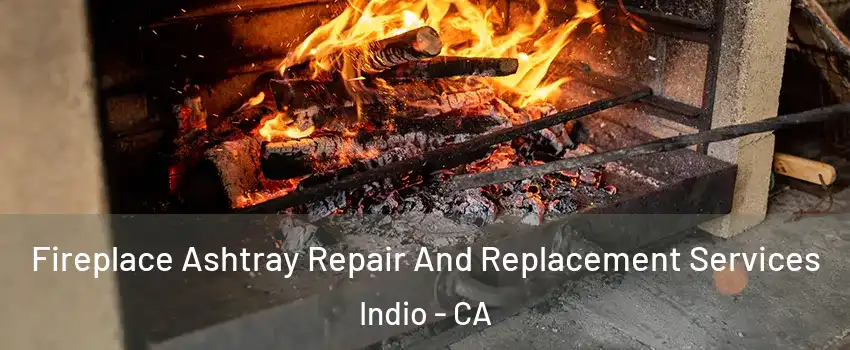  Fireplace Ashtray Repair And Replacement Services Indio - CA