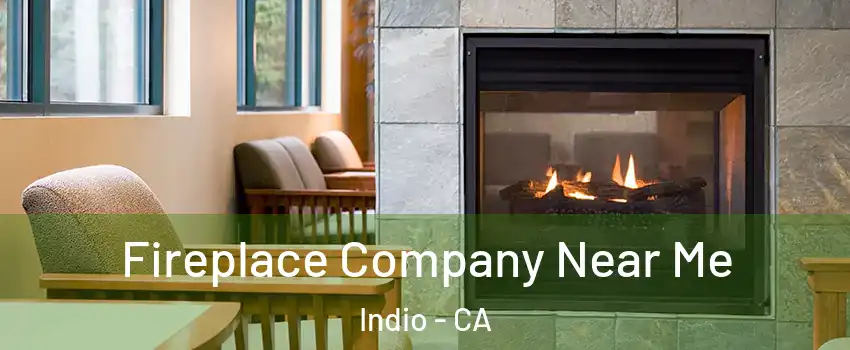  Fireplace Company Near Me Indio - CA