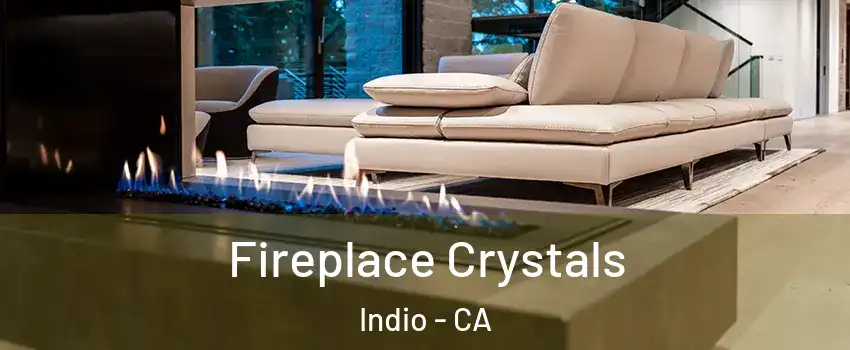  Fireplace Crystals Indio - CA