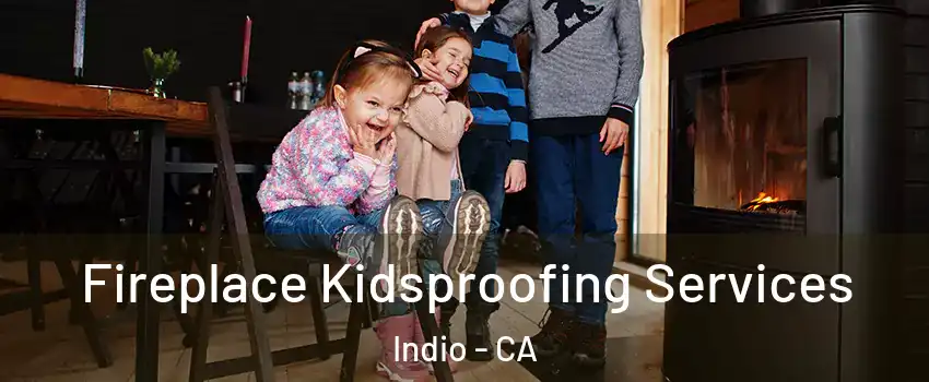  Fireplace Kidsproofing Services Indio - CA