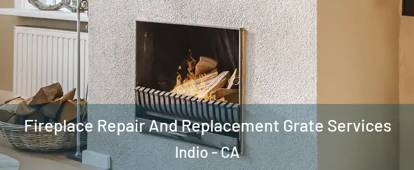  Fireplace Repair And Replacement Grate Services Indio - CA