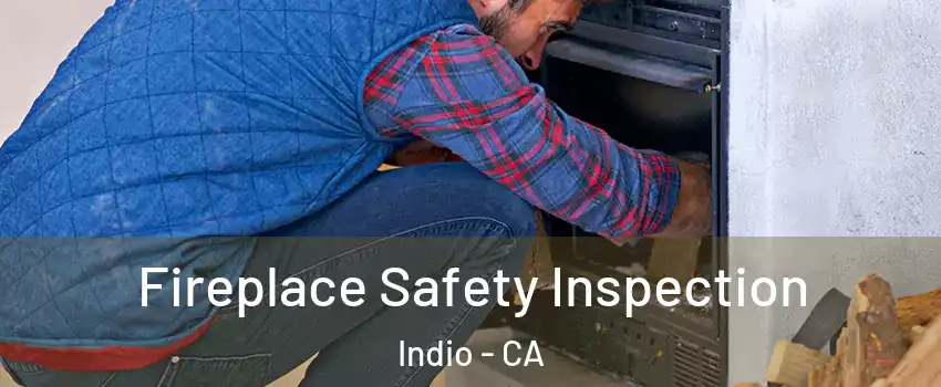  Fireplace Safety Inspection Indio - CA