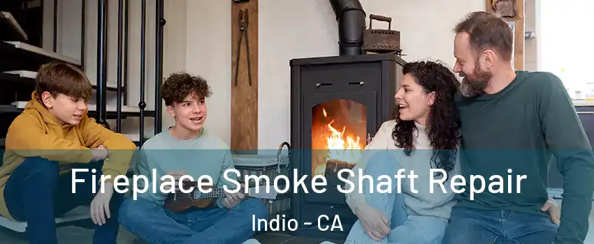  Fireplace Smoke Shaft Repair Indio - CA