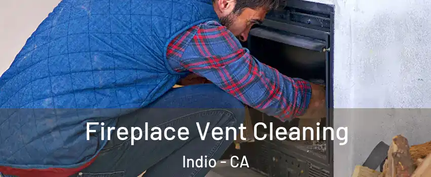  Fireplace Vent Cleaning Indio - CA