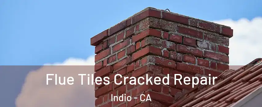  Flue Tiles Cracked Repair Indio - CA