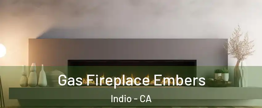  Gas Fireplace Embers Indio - CA