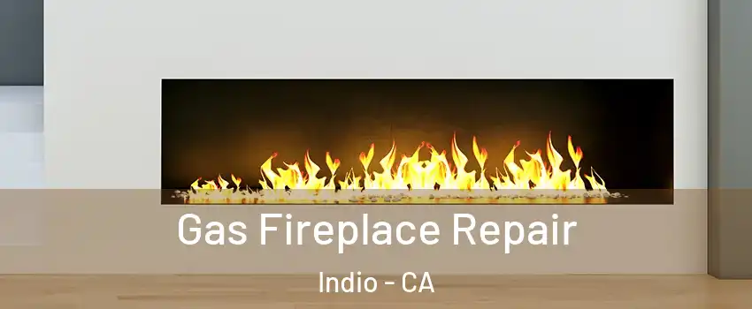  Gas Fireplace Repair Indio - CA