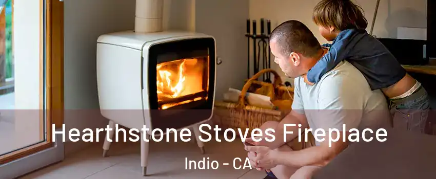  Hearthstone Stoves Fireplace Indio - CA