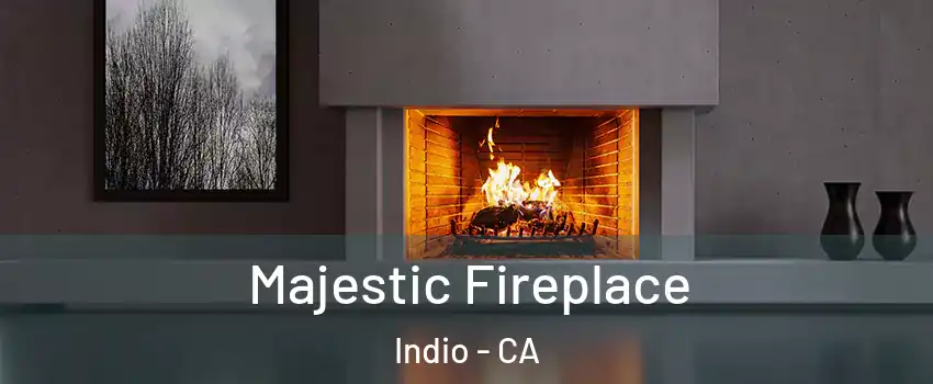  Majestic Fireplace Indio - CA