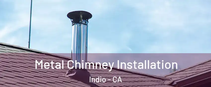  Metal Chimney Installation Indio - CA