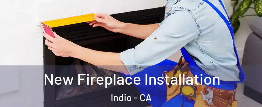 New Fireplace Installation Indio - CA