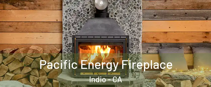  Pacific Energy Fireplace Indio - CA