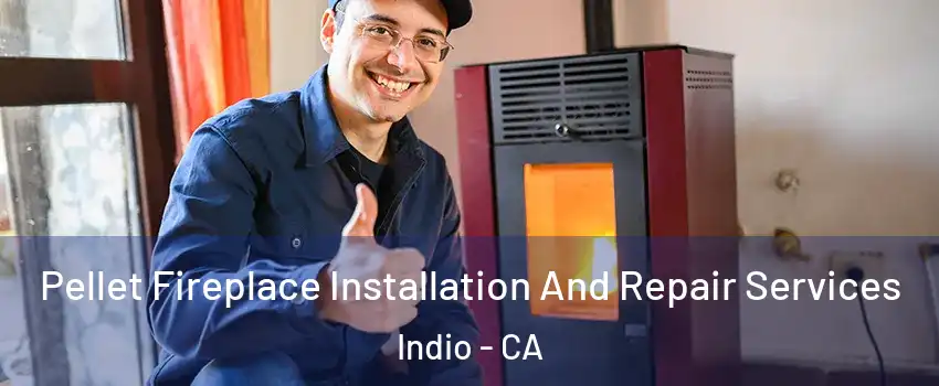  Pellet Fireplace Installation And Repair Services Indio - CA