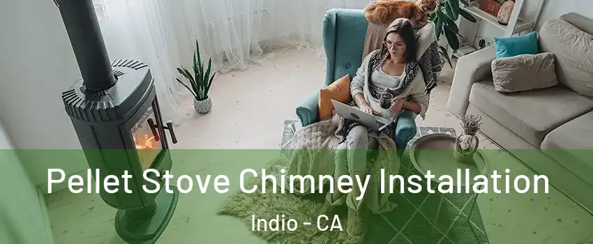  Pellet Stove Chimney Installation Indio - CA