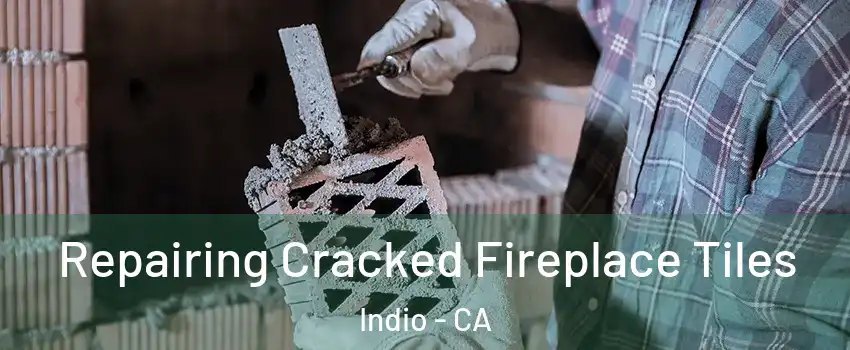  Repairing Cracked Fireplace Tiles Indio - CA