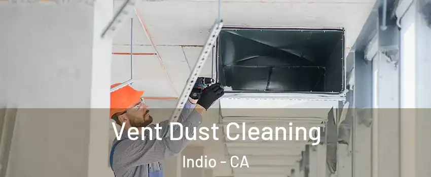  Vent Dust Cleaning Indio - CA