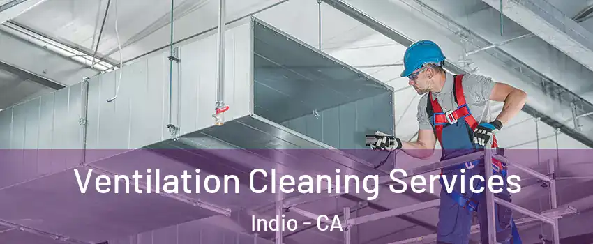  Ventilation Cleaning Services Indio - CA