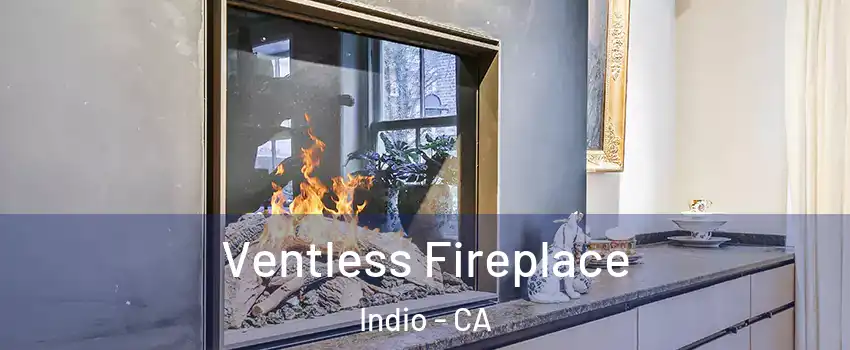 Ventless Fireplace Indio - CA