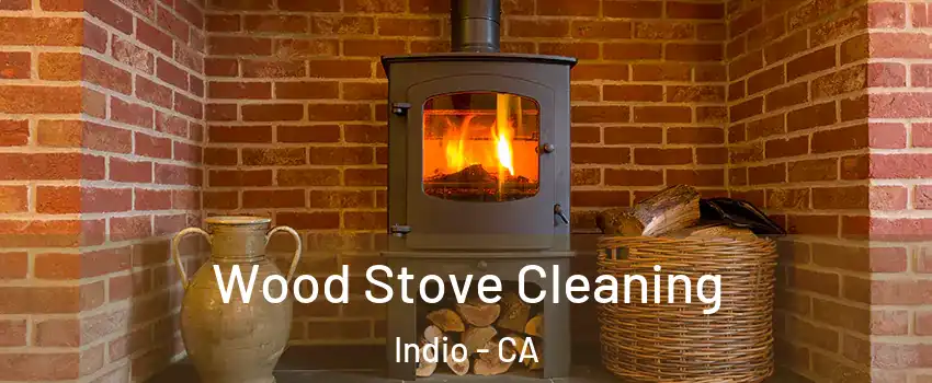  Wood Stove Cleaning Indio - CA