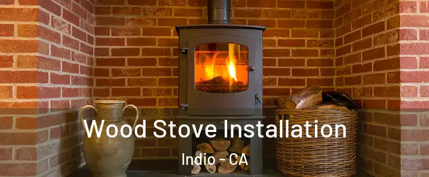  Wood Stove Installation Indio - CA