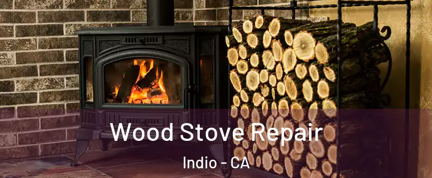  Wood Stove Repair Indio - CA